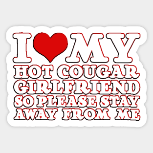 heart I Love My Hot Cougar Girlfriend So Please Stay Away From Me Sticker